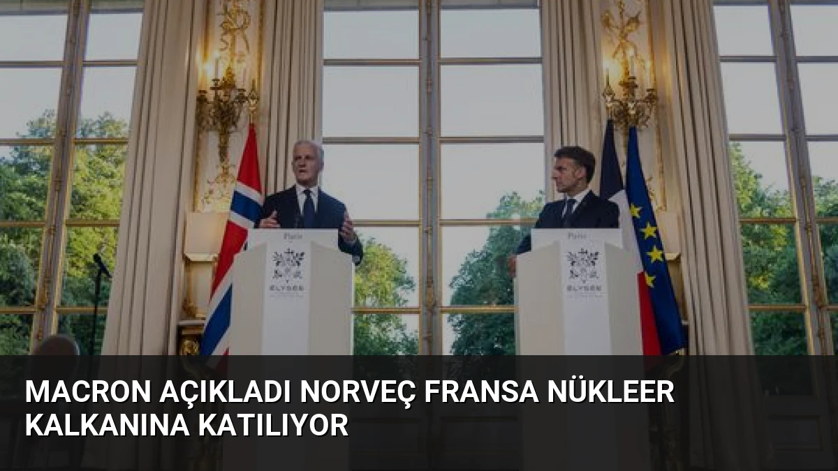 Macron Açıkladı Norveç Fransa Nükleer Kalkanına Katılıyor
