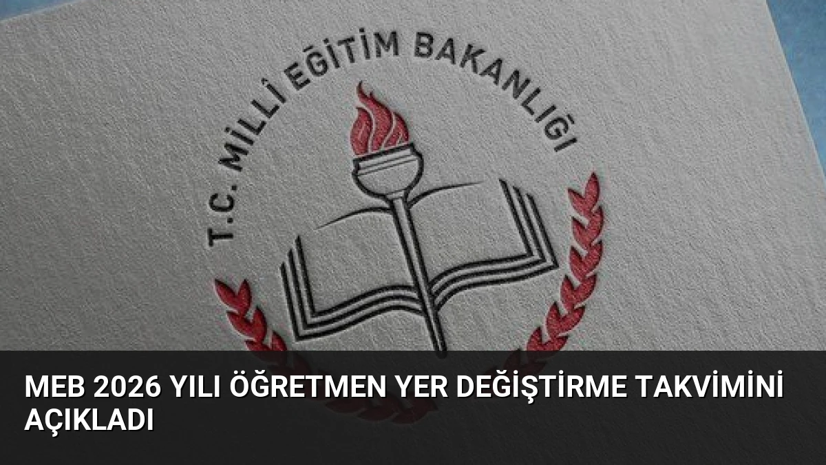 MEB 2026 Yılı Öğretmen Yer Değiştirme Takvimini Açıkladı