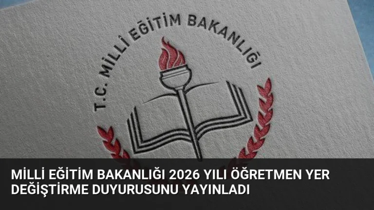 Milli Eğitim Bakanlığı 2026 Yılı Öğretmen Yer Değiştirme Duyurusunu Yayınladı