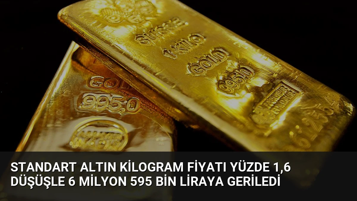 Standart Altın Kilogram Fiyatı Yüzde 1,6 Düşüşle 6 Milyon 595 Bin Liraya Geriledi