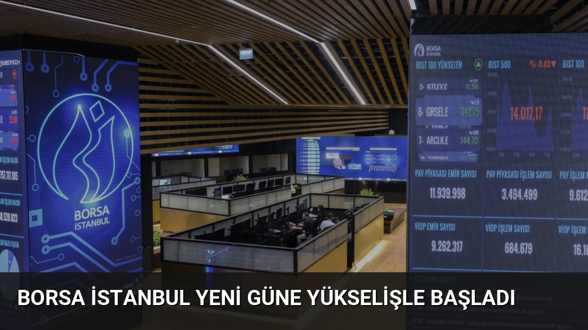 Borsa İstanbul Yeni Güne Yükselişle Başladı