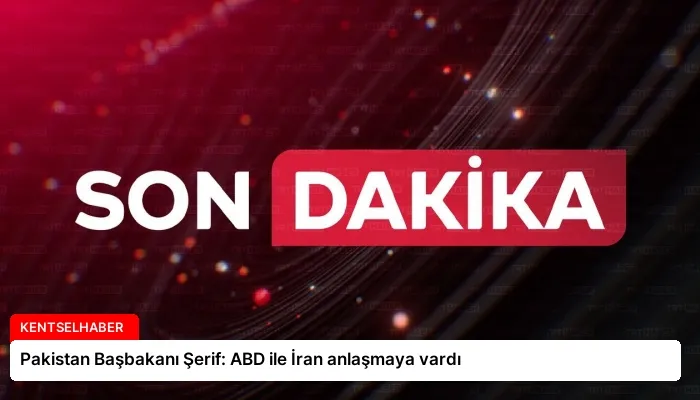 Pakistan Başbakanı Şerif: ABD ile İran anlaşmaya vardı