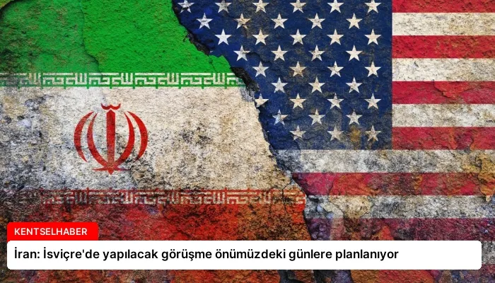 İran: İsviçre’de yapılacak görüşme önümüzdeki günlere planlanıyor
