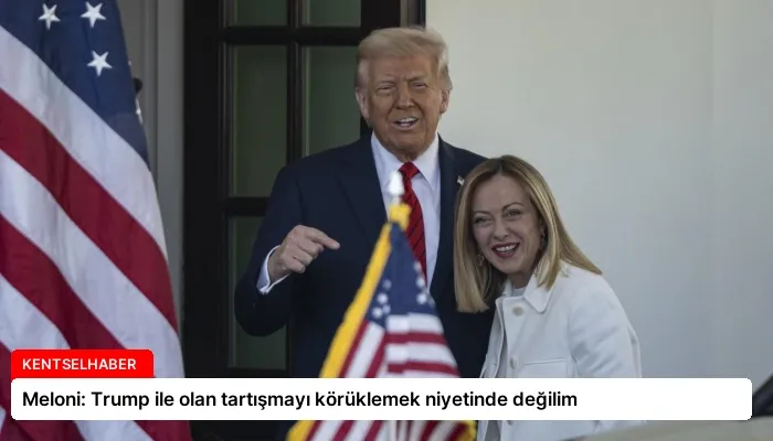 Meloni: Trump ile olan tartışmayı körüklemek niyetinde değilim