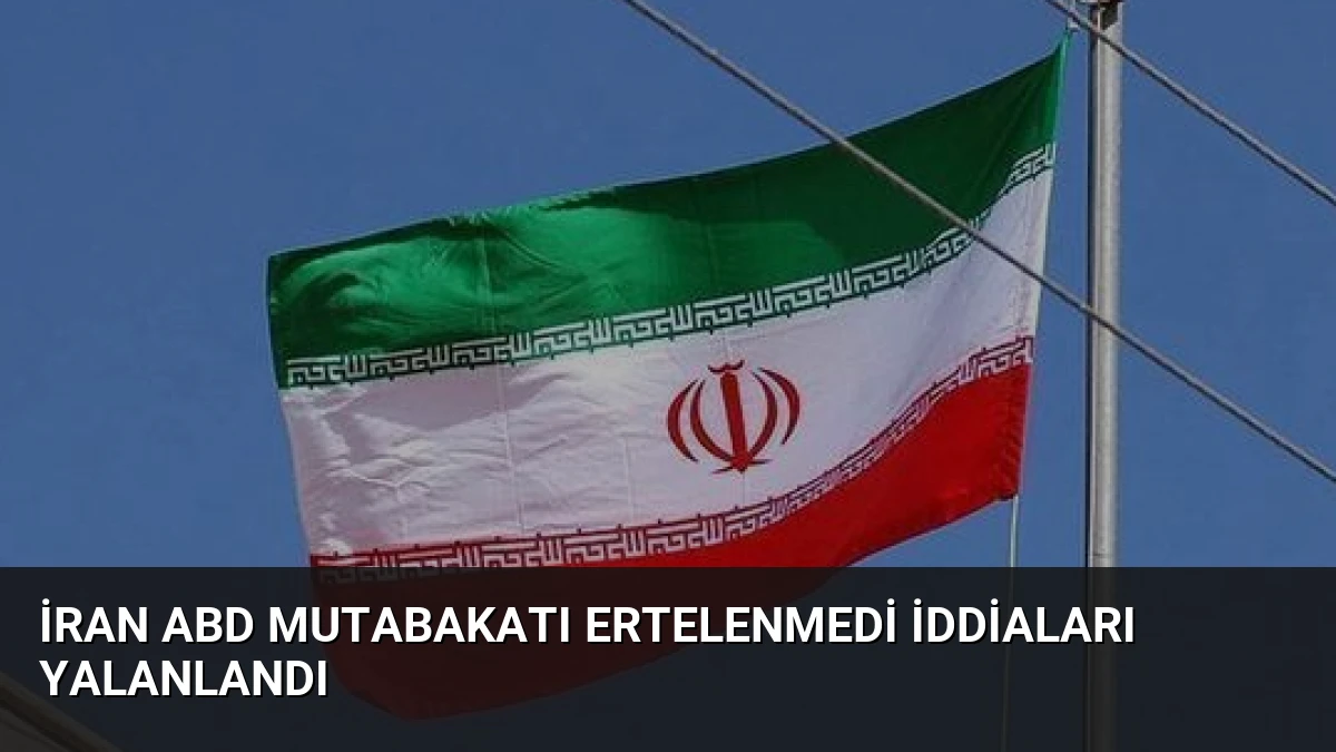 İran ABD Mutabakatı Ertelenmedi İddiaları Yalanlandı