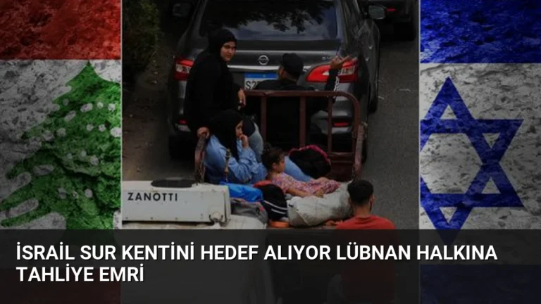 İsrail Sur Kentini Hedef Alıyor Lübnan Halkına Tahliye Emri