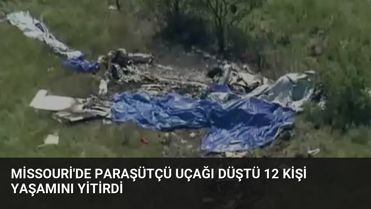 Missouri’de paraşütçü uçağı düştü 12 kişi yaşamını yitirdi