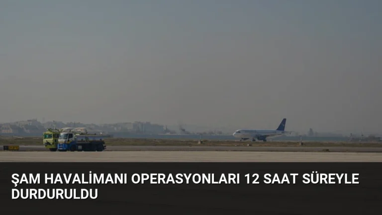 Şam Havalimanı Operasyonları 12 Saat Süreyle Durduruldu