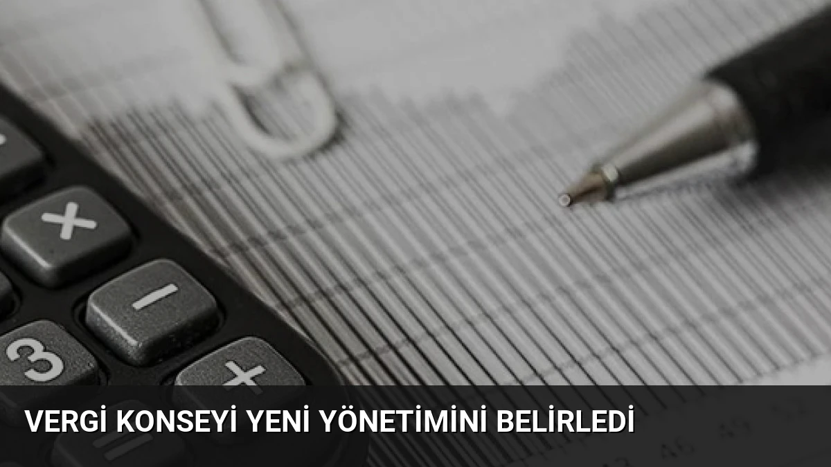 Vergi Konseyi Yeni Yönetimini Belirledi