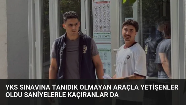 YKS Sınavına Tanıdık Olmayan Araçla Yetişenler Oldu Saniyelerle Kaçıranlar Da