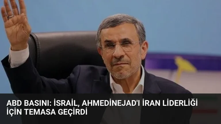 ABD Basını: İsrail, Ahmedinejad’ı İran Liderliği İçin Temasa Geçirdi
