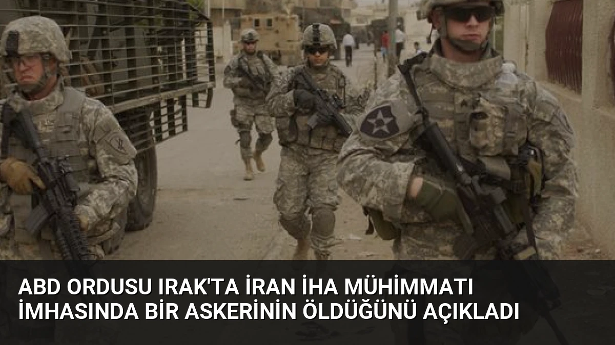 ABD Ordusu Irak’ta İran İHA Mühimmatı İmhasında Bir Askerinin Öldüğünü Açıkladı