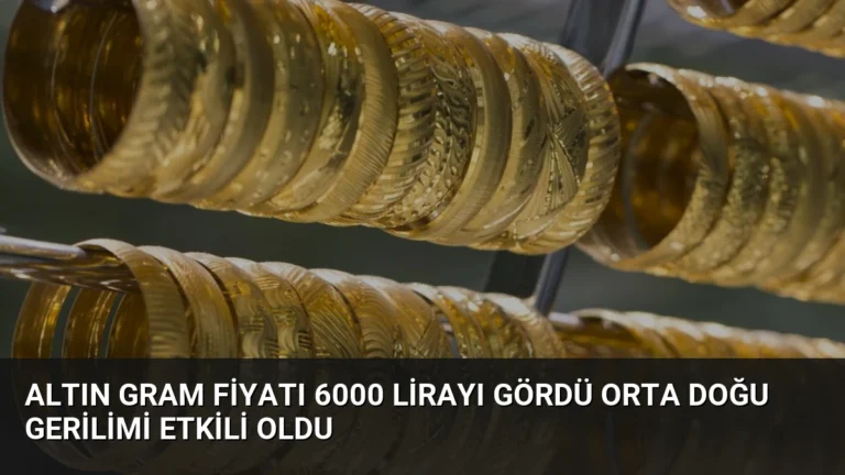 Altın Gram Fiyatı 6000 Lirayı Gördü Orta Doğu Gerilimi Etkili Oldu
