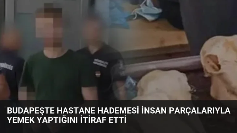 Budapeşte Hastane Hademesi İnsan Parçalarıyla Yemek Yaptığını İtiraf Etti