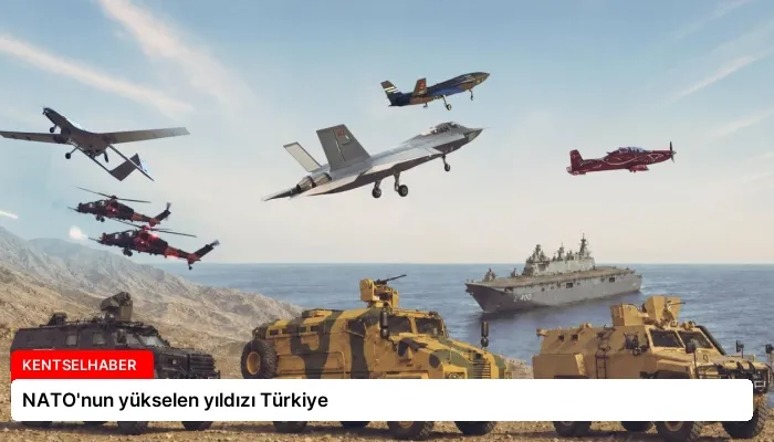 NATO’nun yükselen yıldızı Türkiye