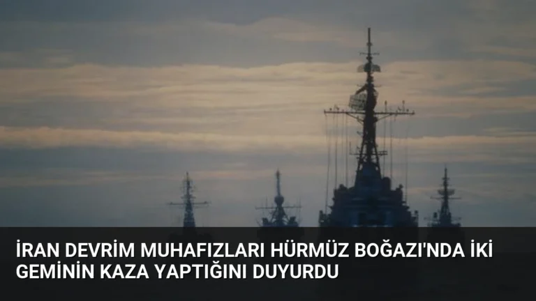 İran Devrim Muhafızları Hürmüz Boğazı’nda İki Geminin Kaza Yaptığını Duyurdu