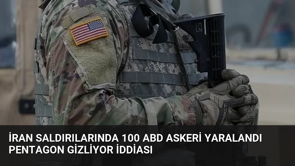 İran Saldırılarında 100 ABD Askeri Yaralandı Pentagon Gizliyor İddiası