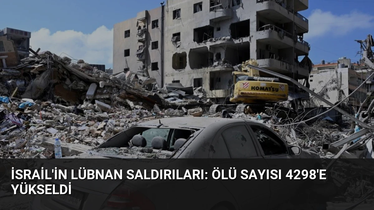 İsrail’in Lübnan Saldırıları: Ölü Sayısı 4298’e Yükseldi