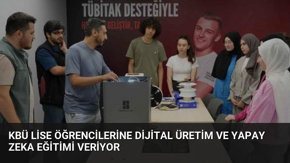 KBÜ Lise Öğrencilerine Dijital Üretim ve Yapay Zeka Eğitimi Veriyor