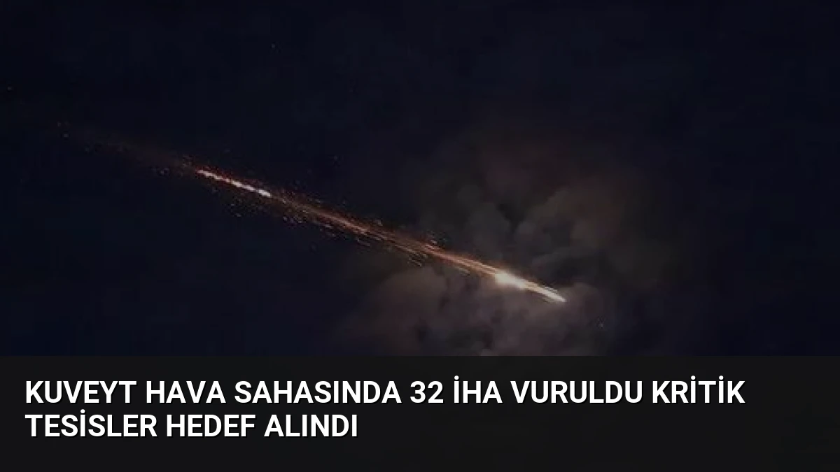 Kuveyt Hava Sahasında 32 İHA Vuruldu Kritik Tesisler Hedef Alındı