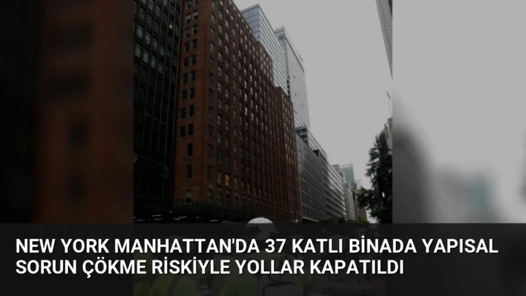 New York Manhattan’da 37 Katlı Binada Yapısal Sorun Çökme Riskiyle Yollar Kapatıldı