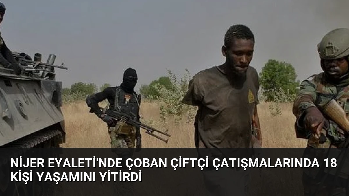 Nijer Eyaleti’nde çoban çiftçi çatışmalarında 18 kişi yaşamını yitirdi
