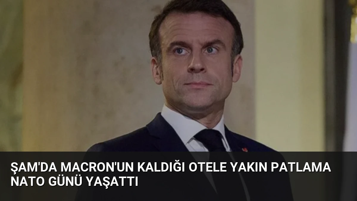 Şam’da Macron’un Kaldığı Otele Yakın Patlama NATO Günü Yaşattı
