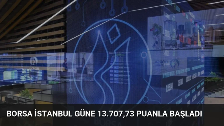 Borsa İstanbul Güne 13.707,73 Puanla Başladı