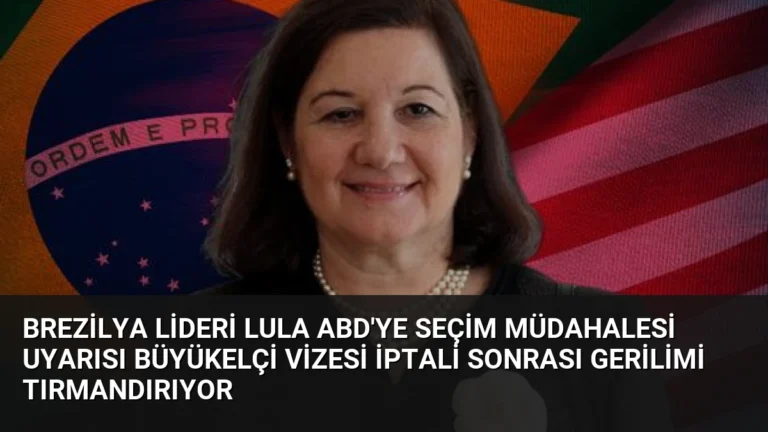 Brezilya Lideri Lula ABD’ye Seçim Müdahalesi Uyarısı Büyükelçi Vizesi İptali Sonrası Gerilimi Tırmandırıyor