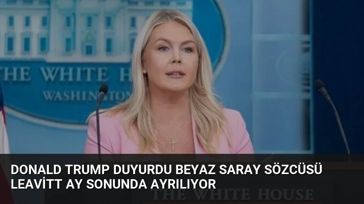 Donald Trump Duyurdu Beyaz Saray Sözcüsü Leavitt Ay Sonunda Ayrılıyor