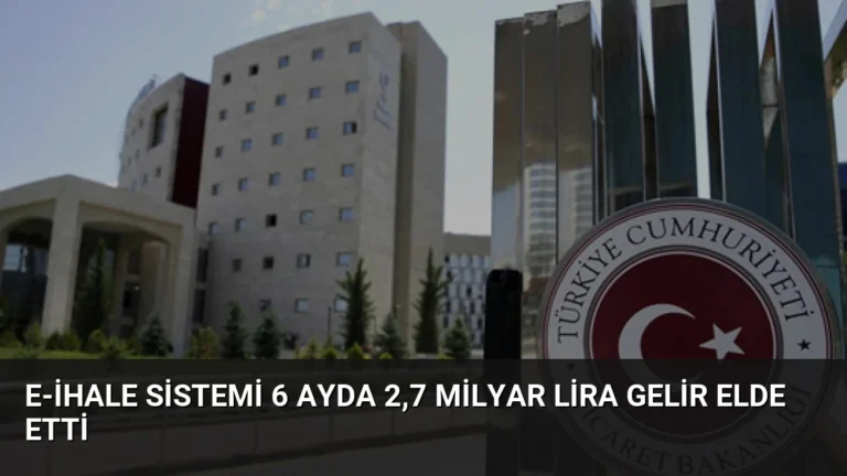 E-ihale Sistemi 6 Ayda 2,7 Milyar Lira Gelir Elde Etti