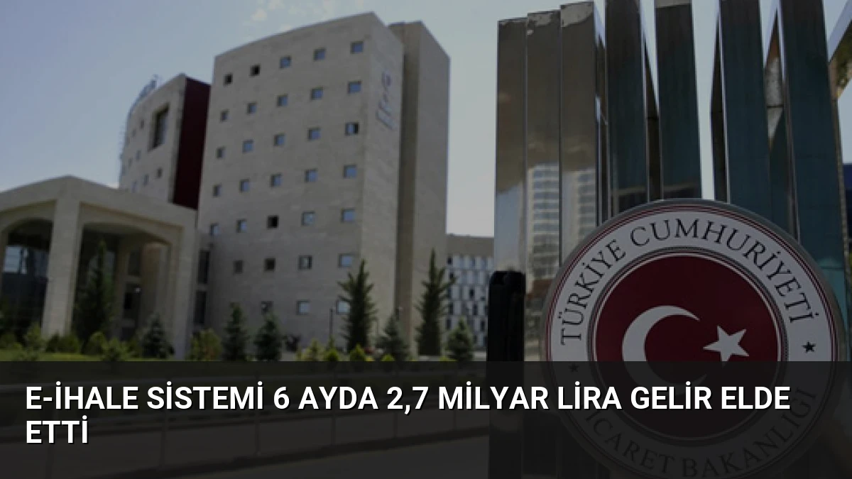 E-ihale Sistemi 6 Ayda 2,7 Milyar Lira Gelir Elde Etti