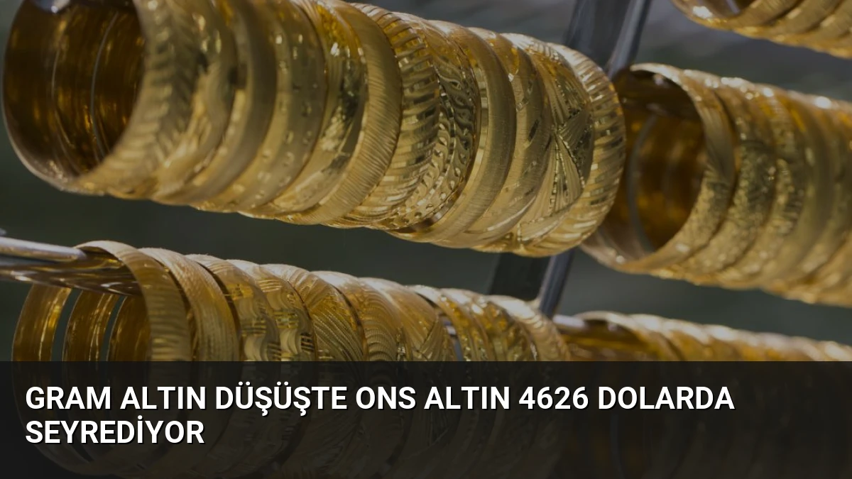 Gram Altın Düşüşte Ons Altın 4626 Dolarda Seyrediyor