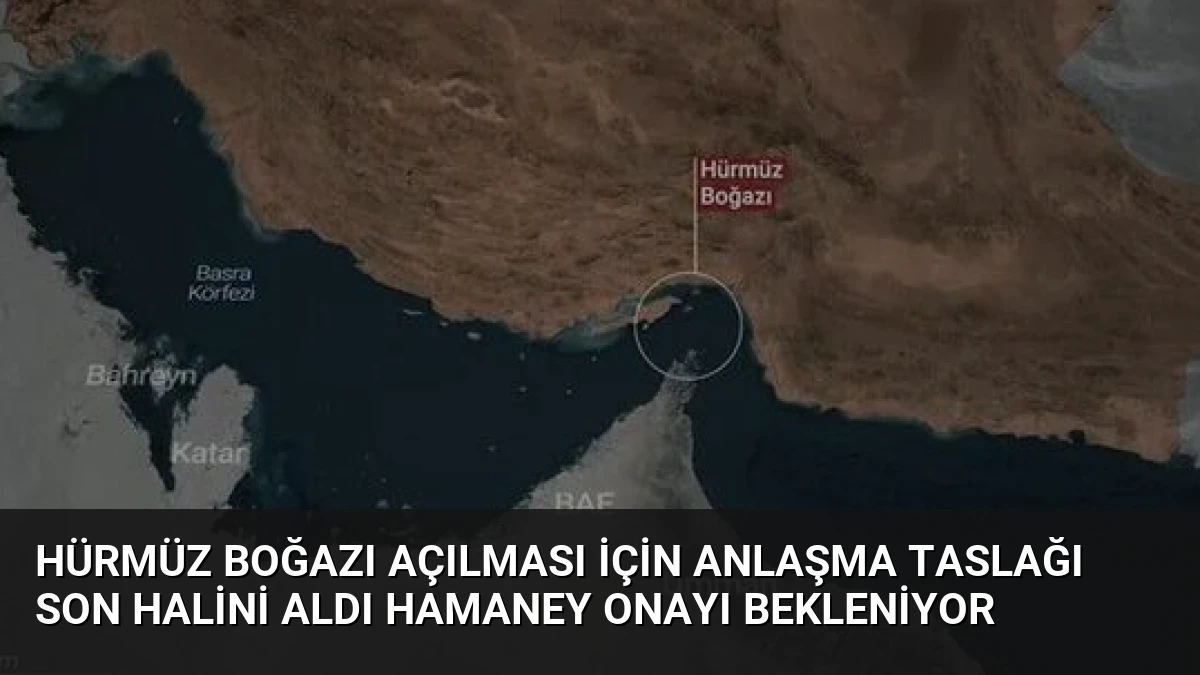Hürmüz Boğazı Açılması İçin Anlaşma Taslağı Son Halini Aldı Hamaney Onayı Bekleniyor