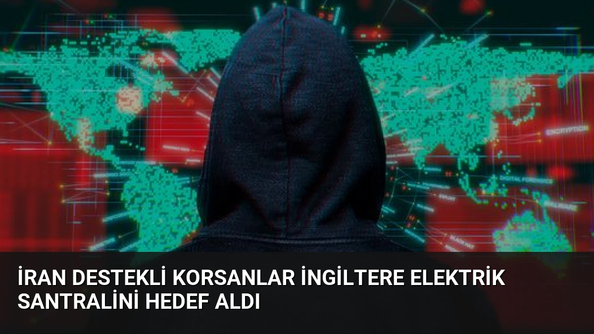İran Destekli Korsanlar İngiltere Elektrik Santralini Hedef Aldı