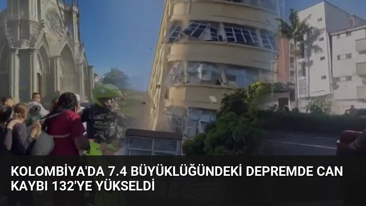 Kolombiya’da 7.4 Büyüklüğündeki Depremde Can Kaybı 132’ye Yükseldi