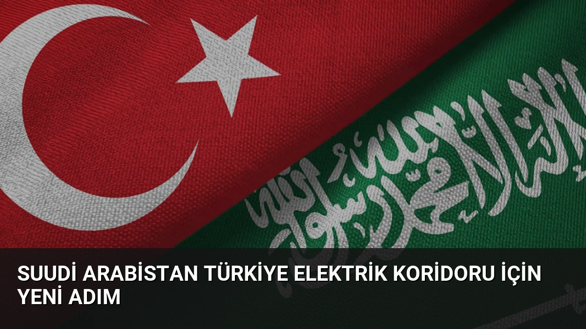 Suudi Arabistan Türkiye Elektrik Koridoru İçin Yeni Adım