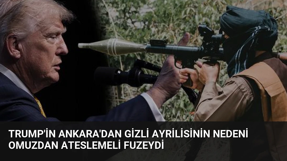 Trump’in Ankara’dan Gizli Ayrilisinin Nedeni Omuzdan Ateslemeli Fuzeydi