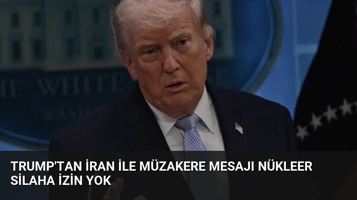 Trump’tan İran ile müzakere mesajı Nükleer silaha izin yok