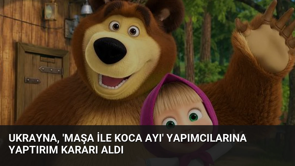 Ukrayna, ‘Maşa ile Koca Ayı’ Yapımcılarına Yaptırım Kararı Aldı
