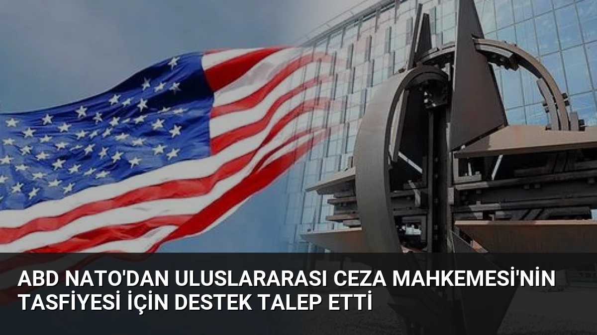 ABD NATO’dan Uluslararası Ceza Mahkemesi’nin Tasfiyesi İçin Destek Talep Etti