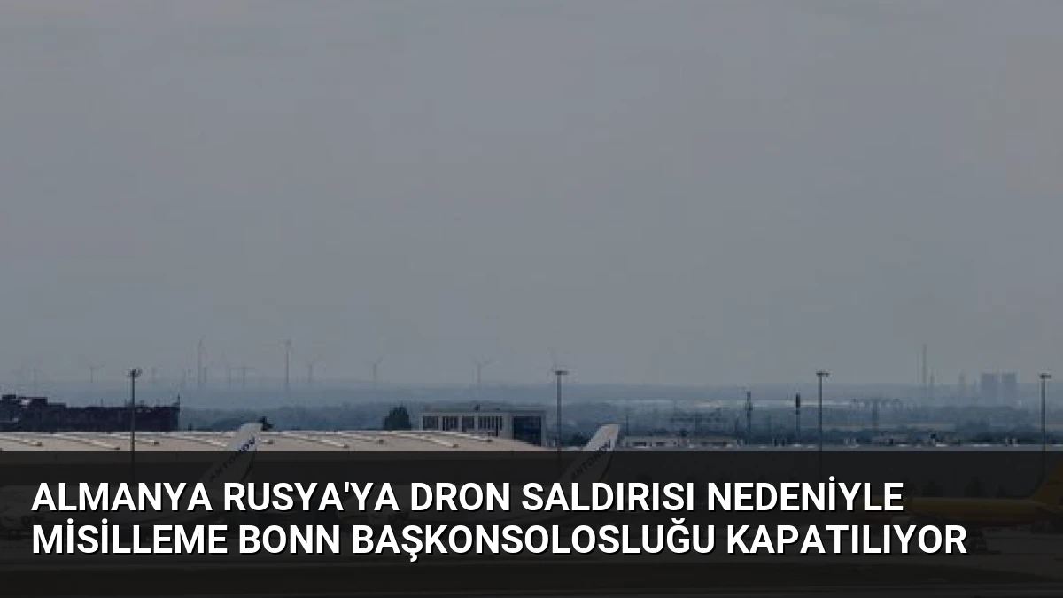 Almanya Rusya’ya dron saldırısı nedeniyle misilleme Bonn Başkonsolosluğu kapatılıyor