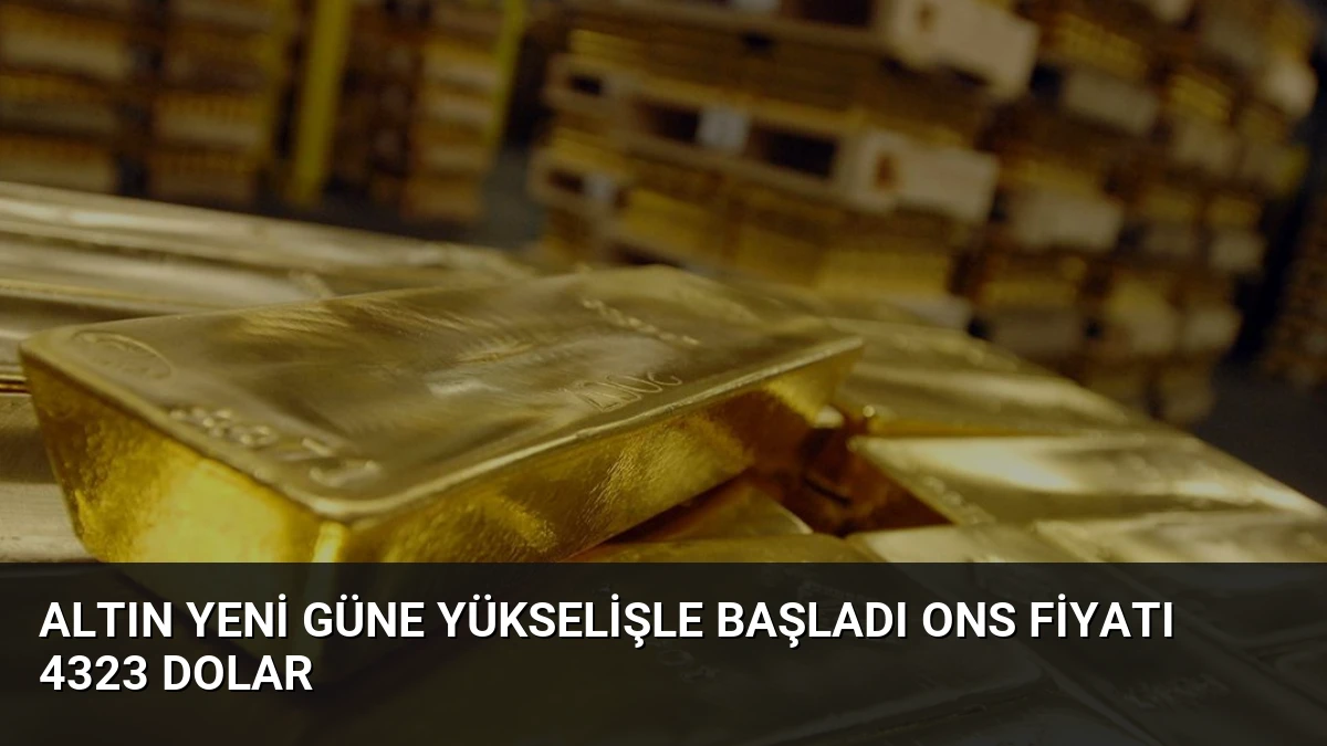 Altın Yeni Güne Yükselişle Başladı Ons Fiyatı 4323 Dolar