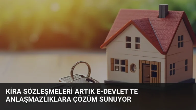 Kira Sözleşmeleri Artık e-Devlet’te Anlaşmazlıklara Çözüm Sunuyor