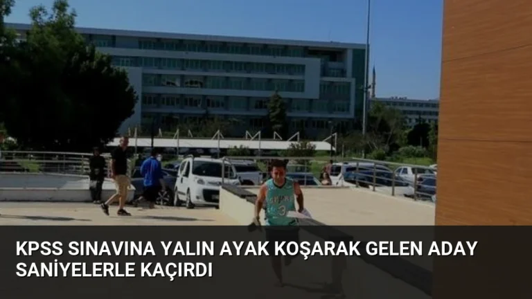 KPSS Sınavına Yalın Ayak Koşarak Gelen Aday Saniyelerle Kaçırdı