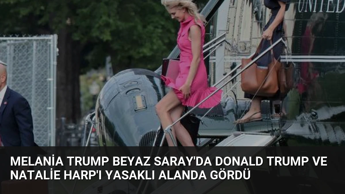 Melania Trump Beyaz Saray’da Donald Trump ve Natalie Harp’ı Yasaklı Alanda Gördü