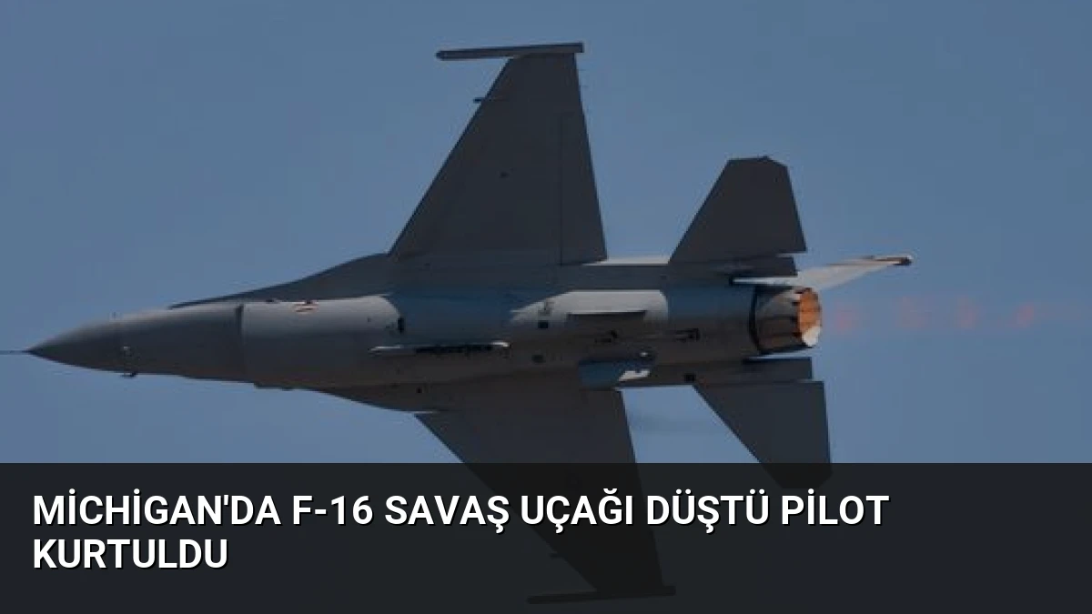 Michigan’da F-16 Savaş Uçağı Düştü Pilot Kurtuldu