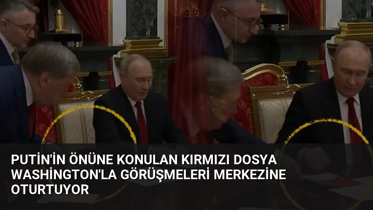 Putin’in Önüne Konulan Kırmızı Dosya Washington’la Görüşmeleri Merkezine Oturtuyor