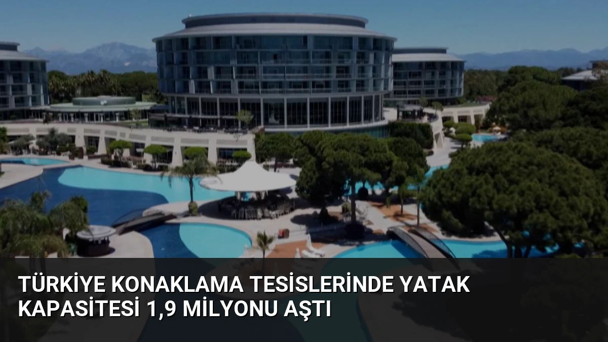 Türkiye Konaklama Tesislerinde Yatak Kapasitesi 1,9 Milyonu Aştı
