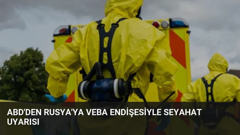 ABD’den Rusya’ya Veba Endişesiyle Seyahat Uyarısı